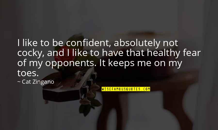 Eleuterio Chacaliaza Quotes By Cat Zingano: I like to be confident, absolutely not cocky,
