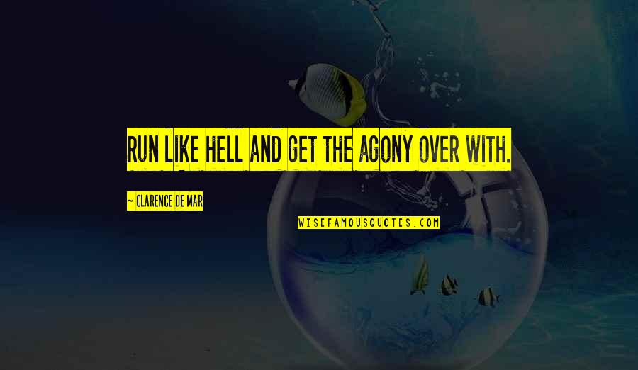 Eleutheria Aggelies Quotes By Clarence De Mar: Run like hell and get the agony over Eleutheria Aggelies Quotes By Clarence De Mar: Run like hell and get the agony over