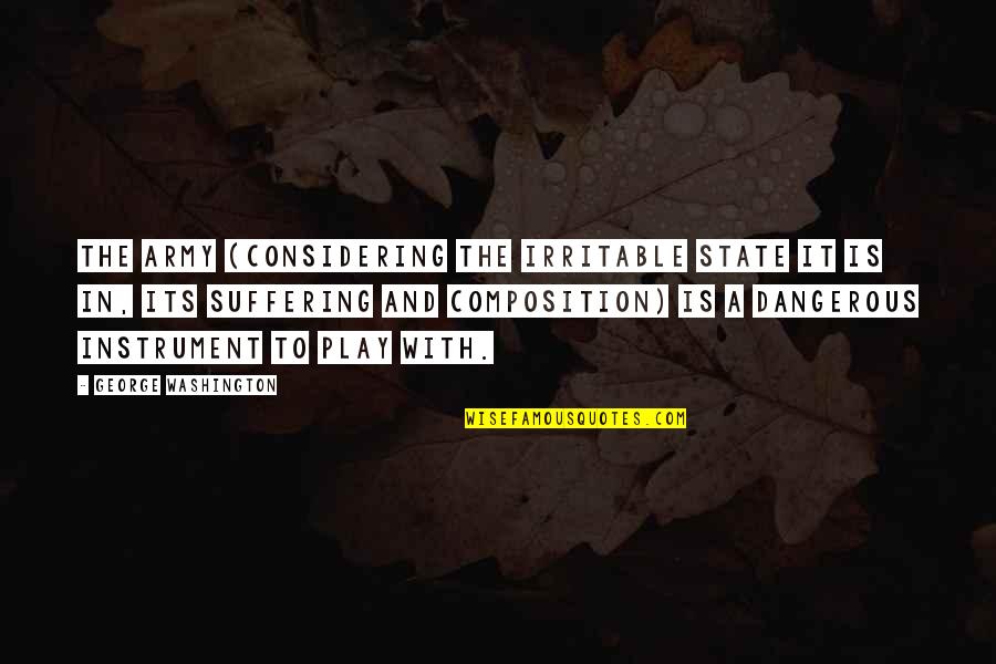 Eleutheria Wikipedia Quotes By George Washington: The Army (considering the irritable state it is Eleutheria Wikipedia Quotes By George Washington: The Army (considering the irritable state it is
