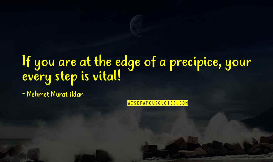Elevada Viscosidad Quotes By Mehmet Murat Ildan: If you are at the edge of a Elevada Viscosidad Quotes By Mehmet Murat Ildan: If you are at the edge of a