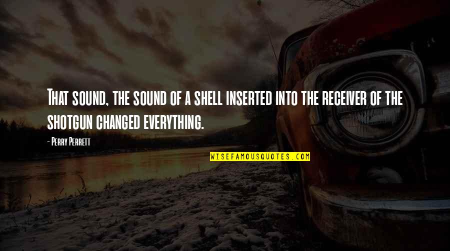 Elevada Viscosidad Quotes By Perry Perrett: That sound, the sound of a shell inserted Elevada Viscosidad Quotes By Perry Perrett: That sound, the sound of a shell inserted