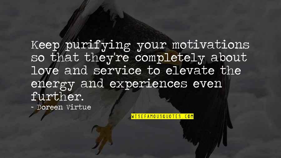 Elevate Each Other Quotes By Doreen Virtue: Keep purifying your motivations so that they're completely