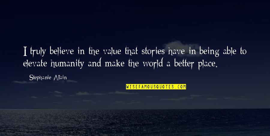 Elevate Each Other Quotes By Stephanie Allain: I truly believe in the value that stories