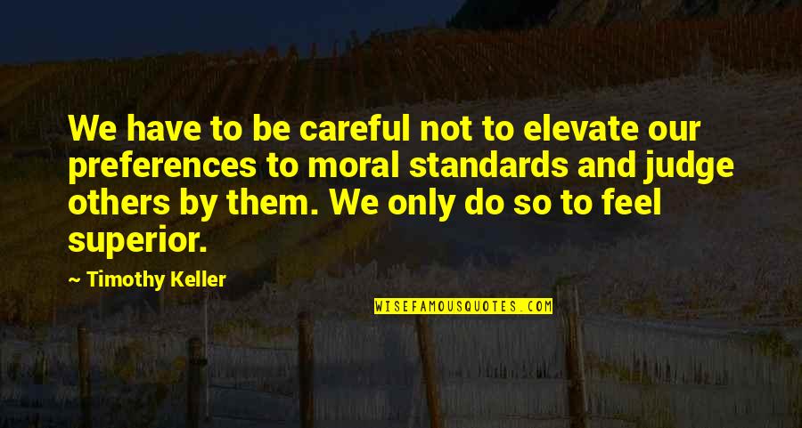 Elevate Each Other Quotes By Timothy Keller: We have to be careful not to elevate