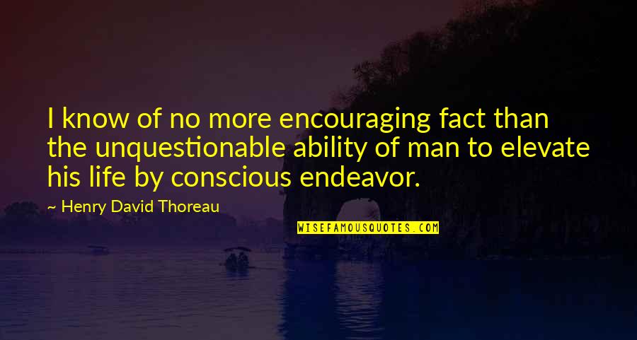 Elevate Inspirational Quotes By Henry David Thoreau: I know of no more encouraging fact than