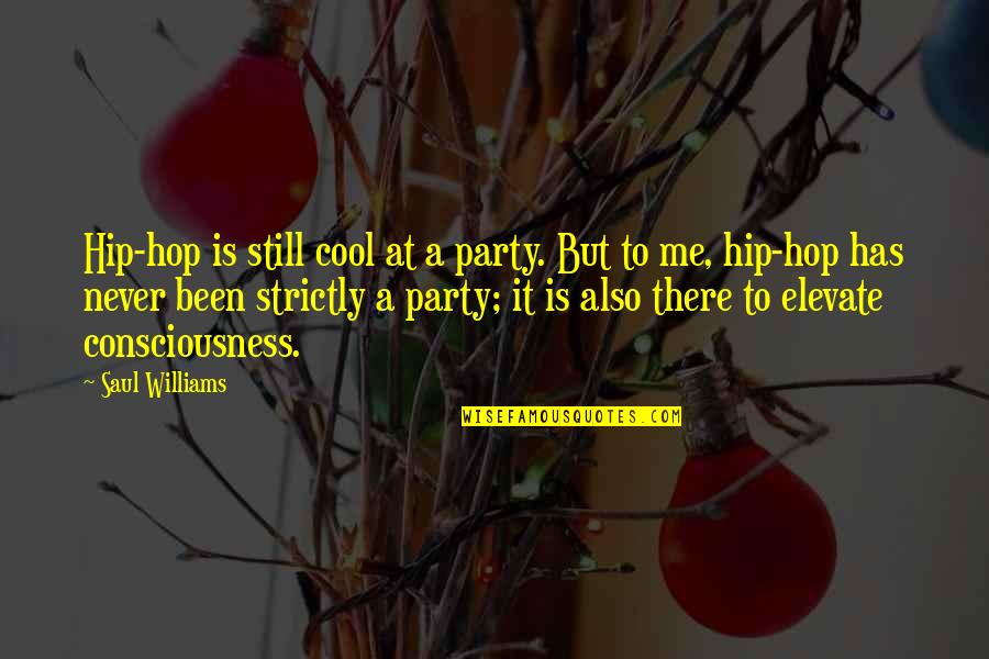 Elevate Me Quotes By Saul Williams: Hip-hop is still cool at a party. But