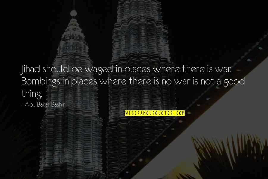 Elevate Your Mindset Quotes By Abu Bakar Bashir: Jihad should be waged in places where there
