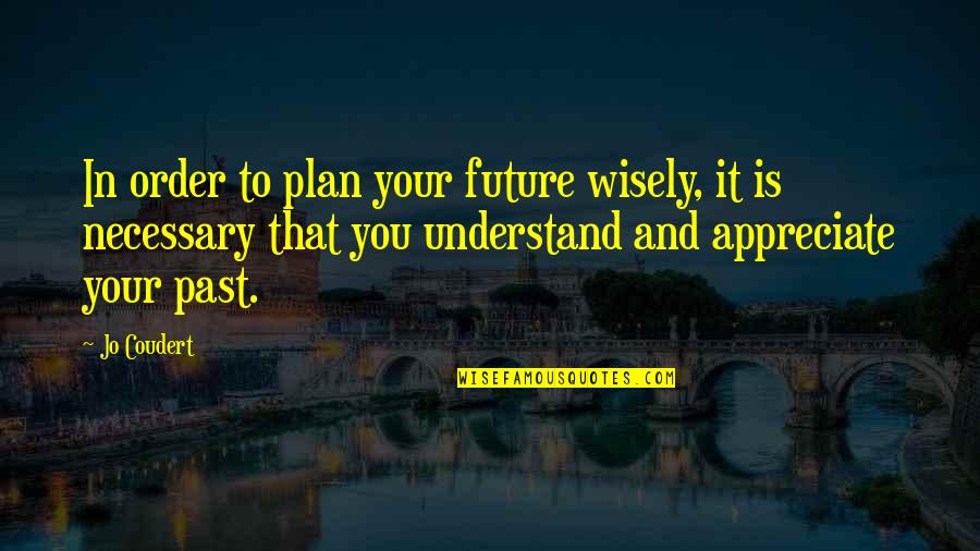 Elevated Mind Quotes By Jo Coudert: In order to plan your future wisely, it Elevated Mind Quotes By Jo Coudert: In order to plan your future wisely, it