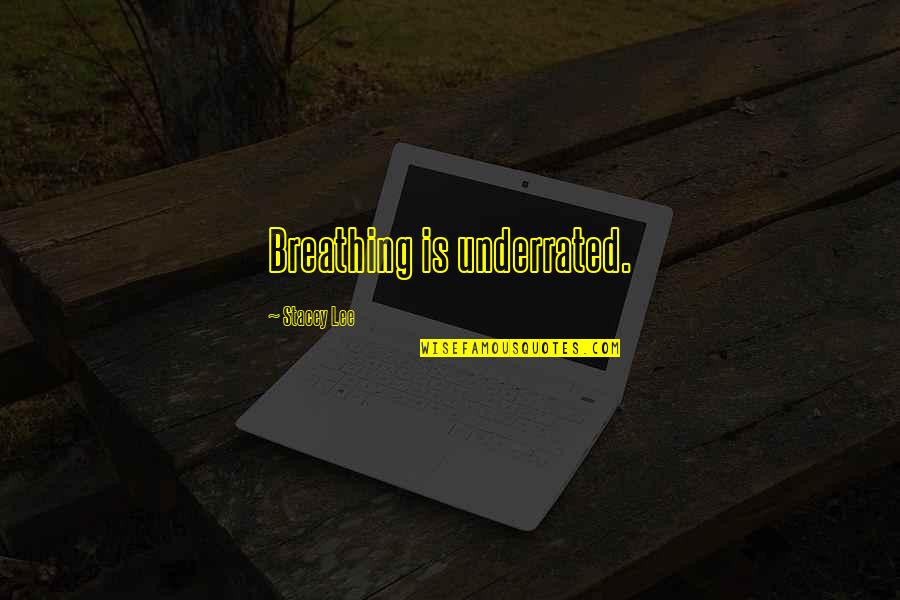 Elevated Mind Quotes By Stacey Lee: Breathing is underrated. Elevated Mind Quotes By Stacey Lee: Breathing is underrated.