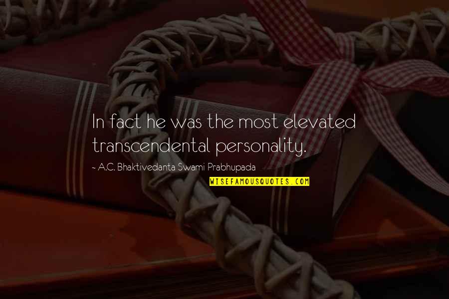 Elevated Quotes By A.C. Bhaktivedanta Swami Prabhupada: In fact he was the most elevated transcendental Elevated Quotes By A.C. Bhaktivedanta Swami Prabhupada: In fact he was the most elevated transcendental