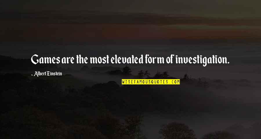 Elevated Quotes By Albert Einstein: Games are the most elevated form of investigation. Elevated Quotes By Albert Einstein: Games are the most elevated form of investigation.