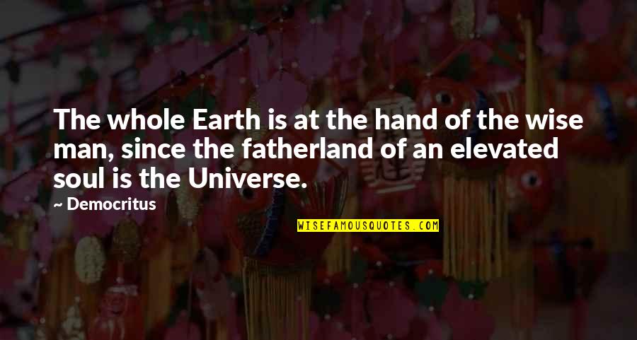 Elevated Quotes By Democritus: The whole Earth is at the hand of Elevated Quotes By Democritus: The whole Earth is at the hand of
