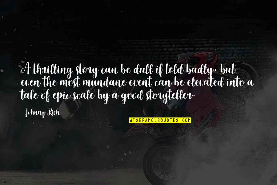 Elevated Quotes By Johnny Rich: A thrilling story can be dull if told Elevated Quotes By Johnny Rich: A thrilling story can be dull if told