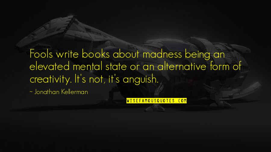 Elevated Quotes By Jonathan Kellerman: Fools write books about madness being an elevated Elevated Quotes By Jonathan Kellerman: Fools write books about madness being an elevated
