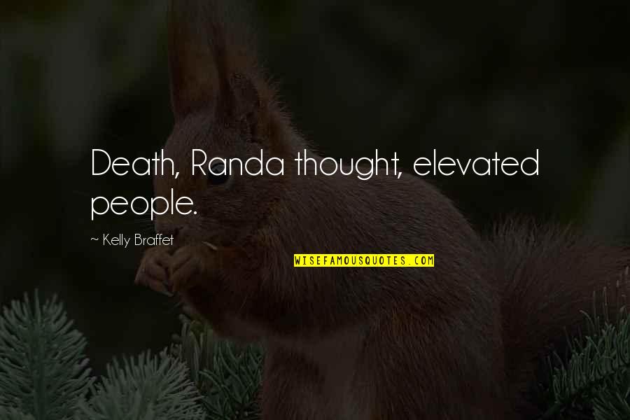 Elevated Quotes By Kelly Braffet: Death, Randa thought, elevated people. Elevated Quotes By Kelly Braffet: Death, Randa thought, elevated people.