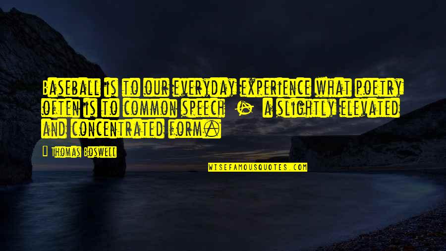 Elevated Quotes By Thomas Boswell: Baseball is to our everyday experience what poetry Elevated Quotes By Thomas Boswell: Baseball is to our everyday experience what poetry