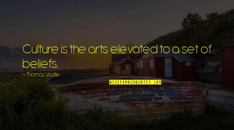 Elevated Quotes By Thomas Wolfe: Culture is the arts elevated to a set Elevated Quotes By Thomas Wolfe: Culture is the arts elevated to a set
