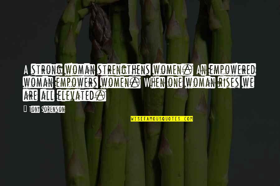 Elevated Quotes By Toni Sorenson: A strong woman strengthens women. An empowered woman Elevated Quotes By Toni Sorenson: A strong woman strengthens women. An empowered woman
