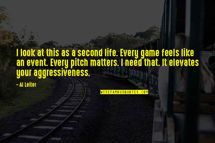 Elevates Quotes By Al Leiter: I look at this as a second life. Elevates Quotes By Al Leiter: I look at this as a second life.