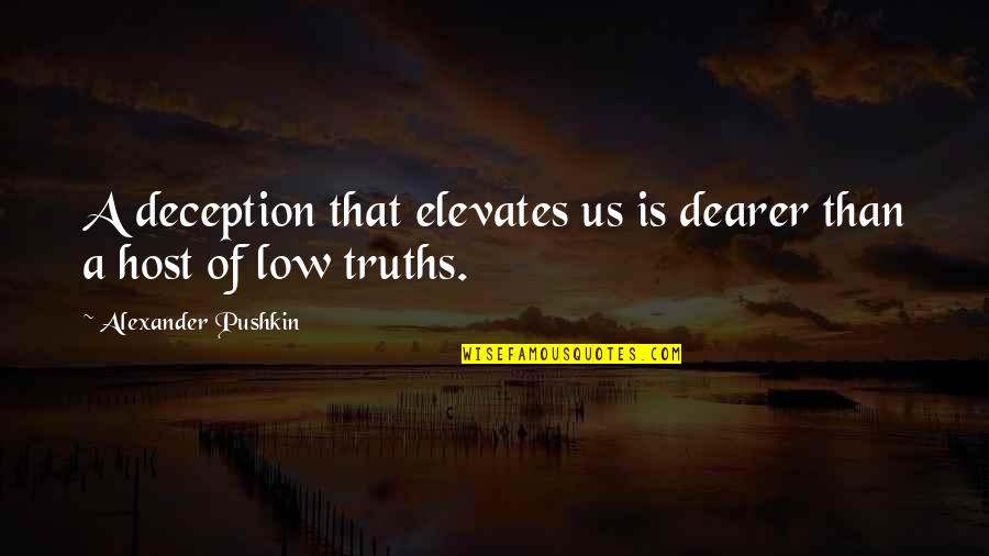 Elevates Quotes By Alexander Pushkin: A deception that elevates us is dearer than