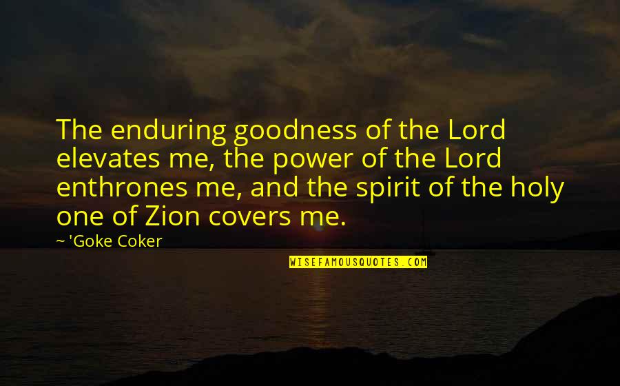 Elevates Quotes By 'Goke Coker: The enduring goodness of the Lord elevates me,