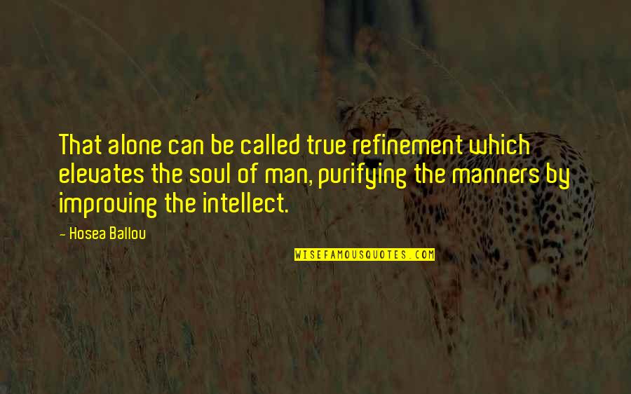 Elevates Quotes By Hosea Ballou: That alone can be called true refinement which