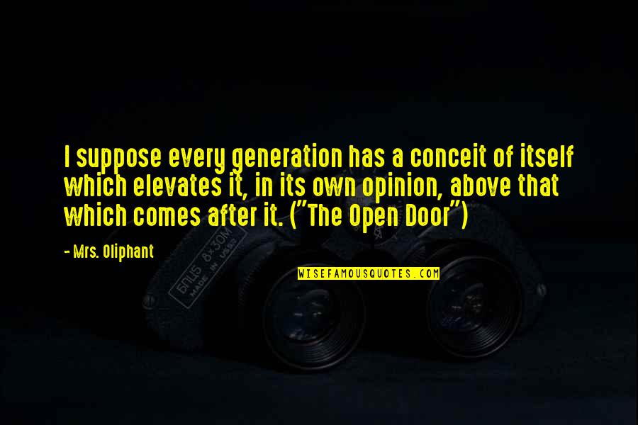 Elevates Quotes By Mrs. Oliphant: I suppose every generation has a conceit of Elevates Quotes By Mrs. Oliphant: I suppose every generation has a conceit of