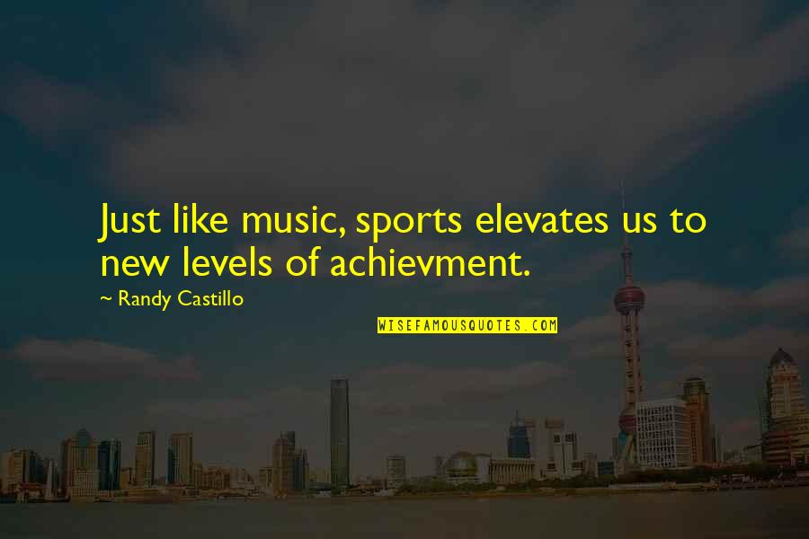 Elevates Quotes By Randy Castillo: Just like music, sports elevates us to new