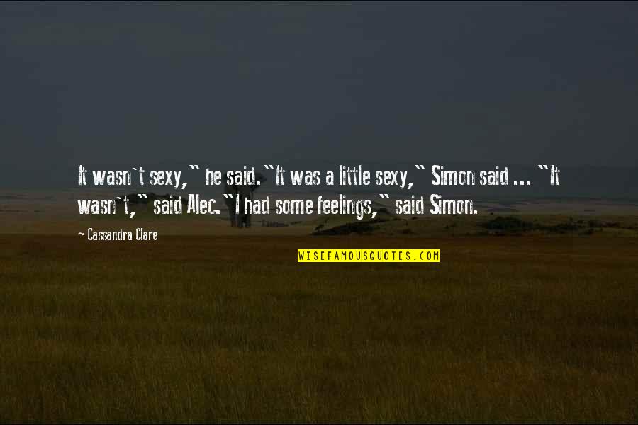 Elevates The Mandible Quotes By Cassandra Clare: It wasn't sexy," he said."It was a little Elevates The Mandible Quotes By Cassandra Clare: It wasn't sexy," he said."It was a little