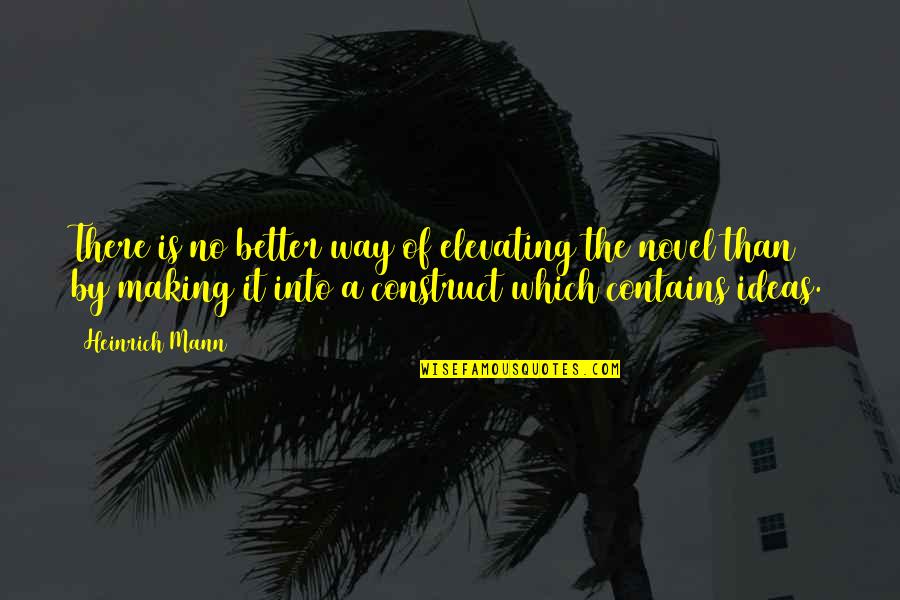 Elevating Quotes By Heinrich Mann: There is no better way of elevating the Elevating Quotes By Heinrich Mann: There is no better way of elevating the