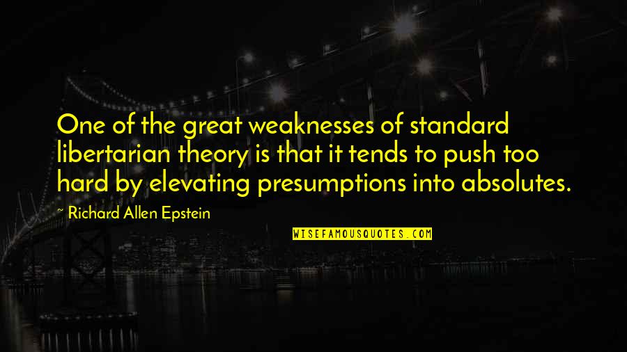 Elevating Quotes By Richard Allen Epstein: One of the great weaknesses of standard libertarian Elevating Quotes By Richard Allen Epstein: One of the great weaknesses of standard libertarian