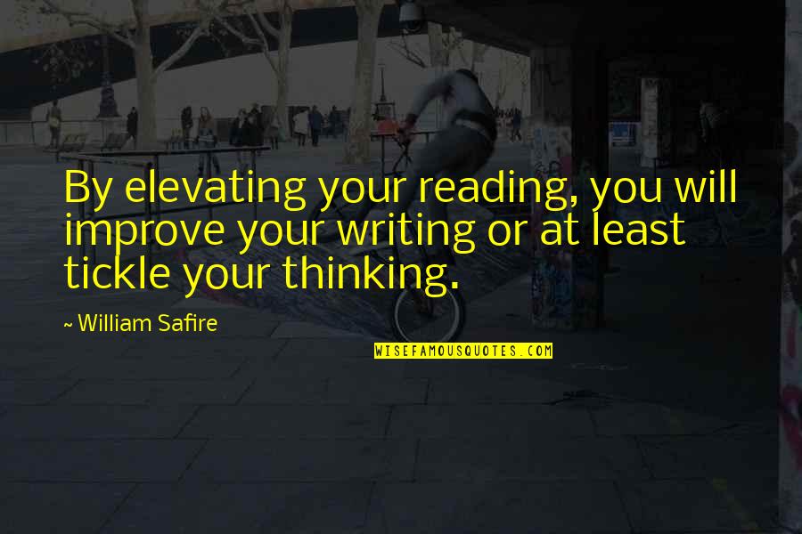 Elevating Quotes By William Safire: By elevating your reading, you will improve your Elevating Quotes By William Safire: By elevating your reading, you will improve your