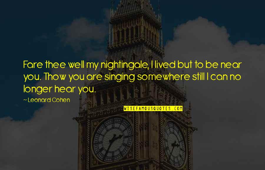 Elevation Church Quotes By Leonard Cohen: Fare thee well my nightingale, I lived but