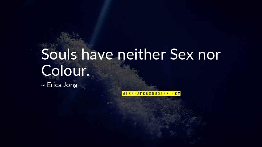 Elevation Church Shareable Quotes By Erica Jong: Souls have neither Sex nor Colour.