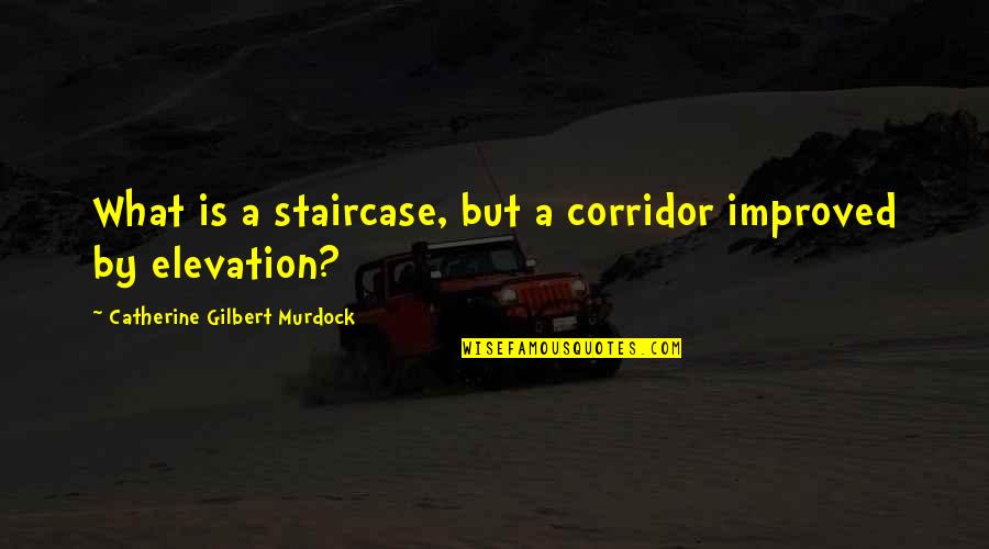 Elevation Quotes By Catherine Gilbert Murdock: What is a staircase, but a corridor improved Elevation Quotes By Catherine Gilbert Murdock: What is a staircase, but a corridor improved