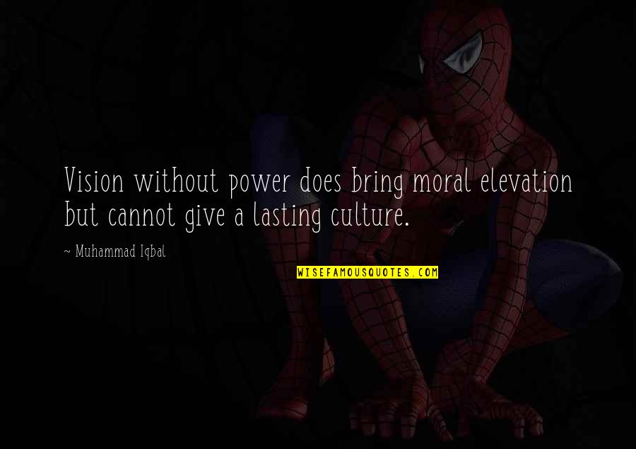 Elevation Quotes By Muhammad Iqbal: Vision without power does bring moral elevation but