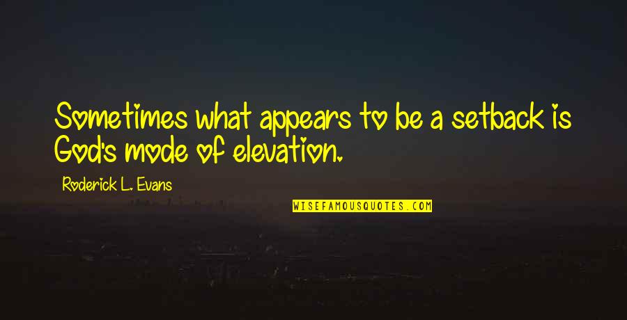 Elevation Quotes By Roderick L. Evans: Sometimes what appears to be a setback is Elevation Quotes By Roderick L. Evans: Sometimes what appears to be a setback is