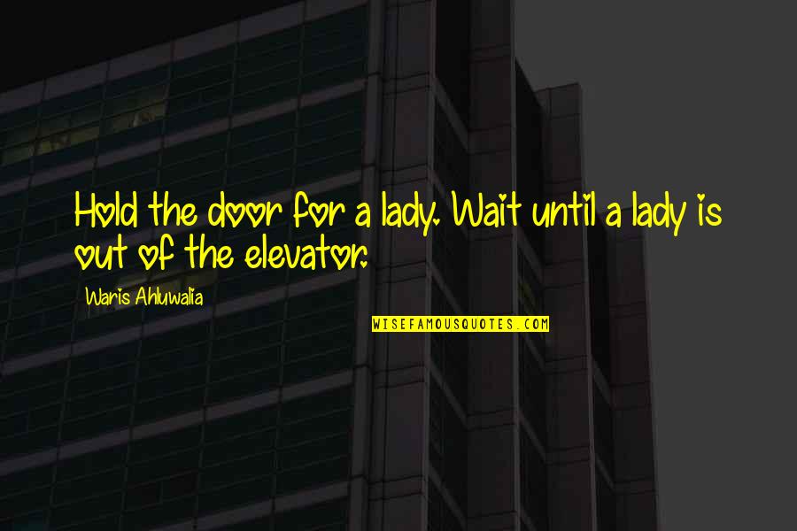 Elevator Door Quotes By Waris Ahluwalia: Hold the door for a lady. Wait until