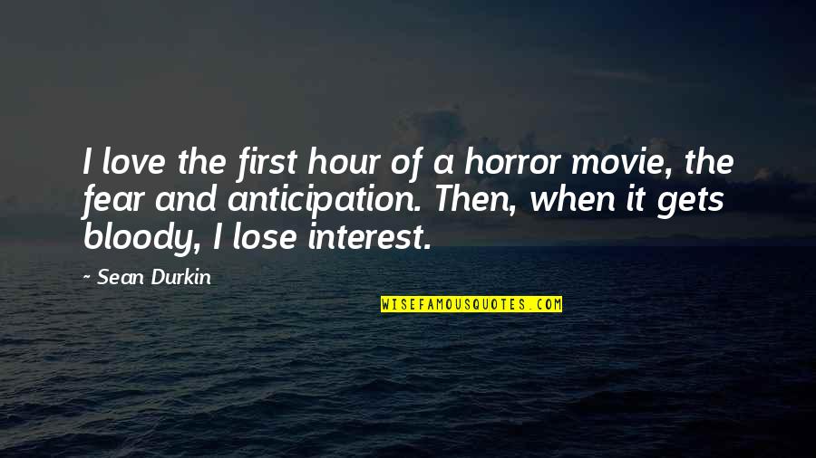 Elevator Music Quotes By Sean Durkin: I love the first hour of a horror Elevator Music Quotes By Sean Durkin: I love the first hour of a horror