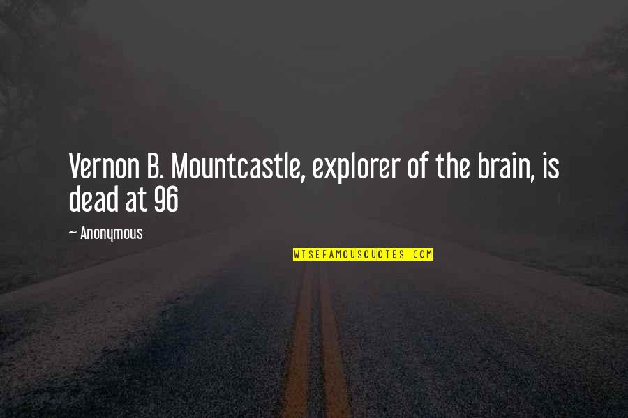 Elevator Pitches Quotes By Anonymous: Vernon B. Mountcastle, explorer of the brain, is