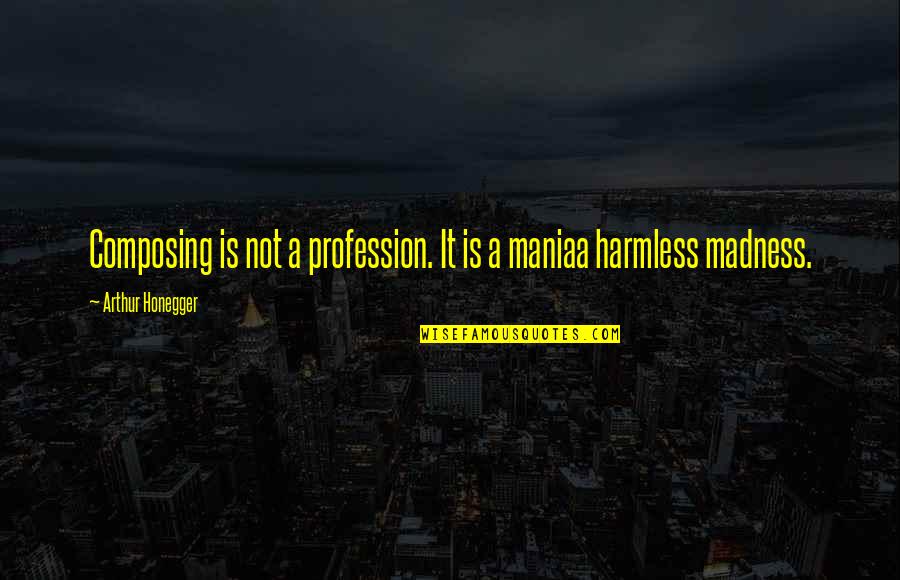 Elevator Pitches Quotes By Arthur Honegger: Composing is not a profession. It is a