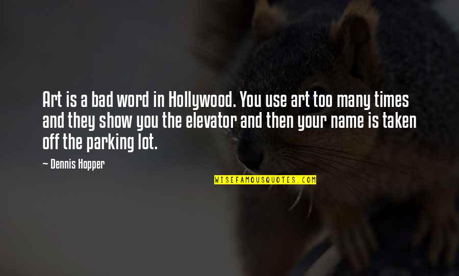 Elevator Quotes By Dennis Hopper: Art is a bad word in Hollywood. You