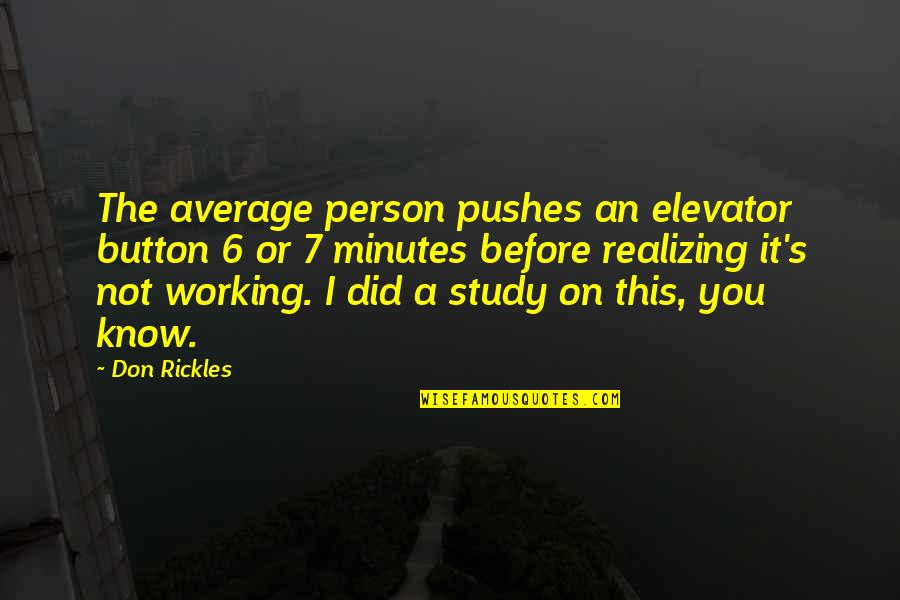 Elevator Quotes By Don Rickles: The average person pushes an elevator button 6