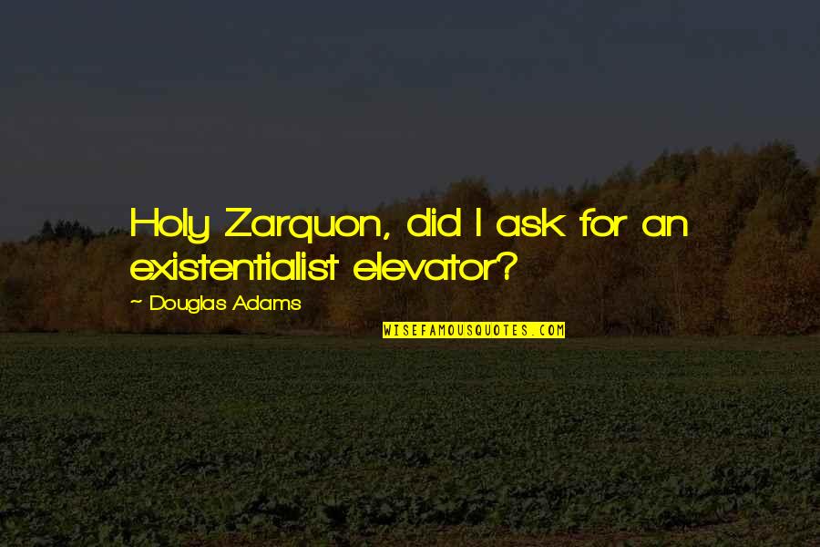 Elevator Quotes By Douglas Adams: Holy Zarquon, did I ask for an existentialist
