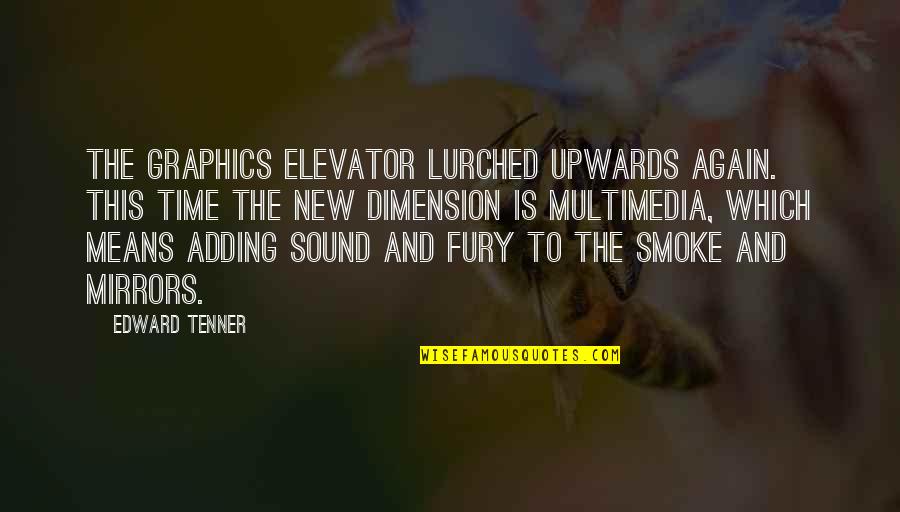 Elevator Quotes By Edward Tenner: The graphics elevator lurched upwards again. This time