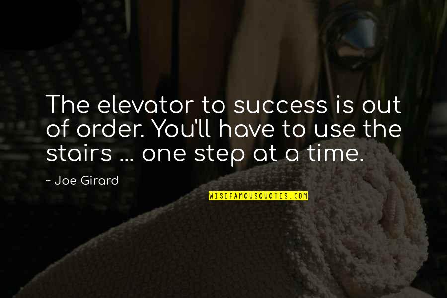 Elevator Quotes By Joe Girard: The elevator to success is out of order.