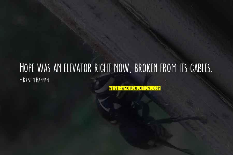 Elevator Quotes By Kristin Hannah: Hope was an elevator right now, broken from