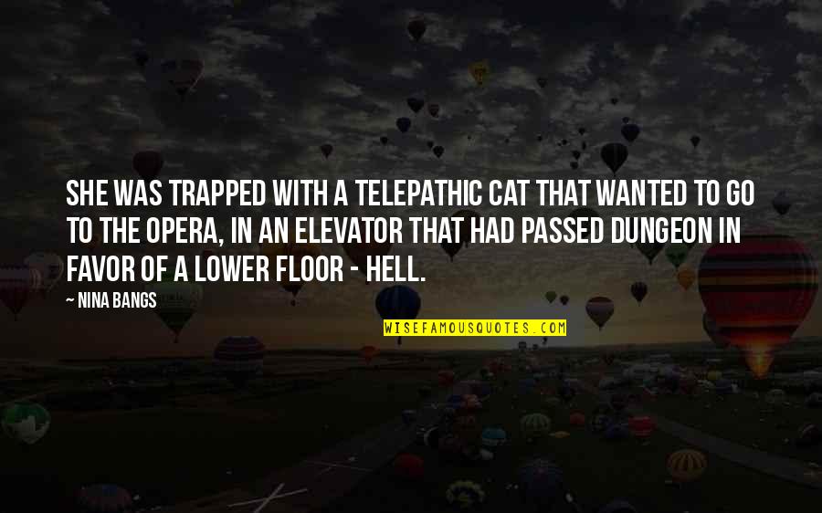 Elevator Quotes By Nina Bangs: She was trapped with a telepathic cat that