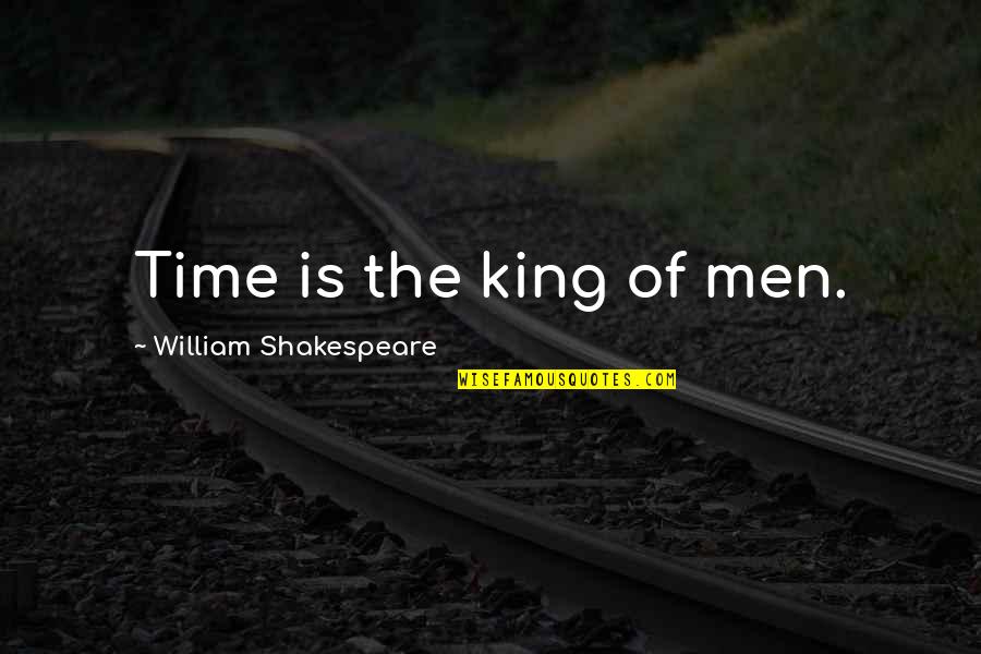 Elevator Safety Quotes By William Shakespeare: Time is the king of men.