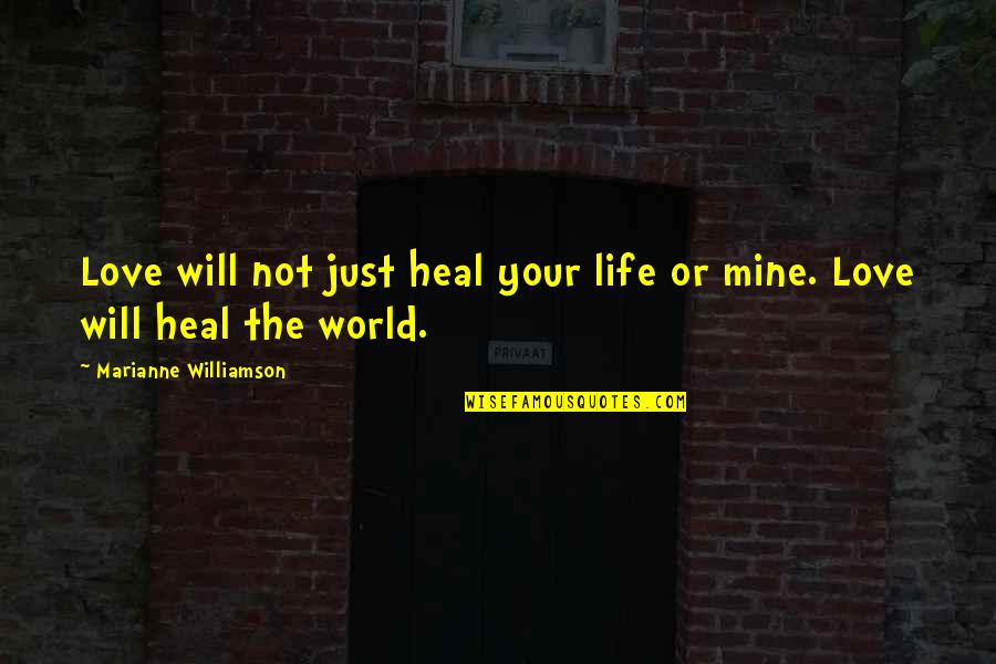 Eleven And Clara Quotes By Marianne Williamson: Love will not just heal your life or Eleven And Clara Quotes By Marianne Williamson: Love will not just heal your life or
